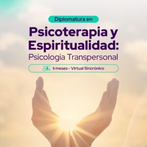 Diplomatura Psicoterapia & Espiritualidad: Modelos Teóricos y Aplicaciones en Psicología Transpersonal 2025