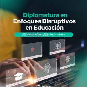 Diplomatura en Enfoques Disruptivos en Educación
