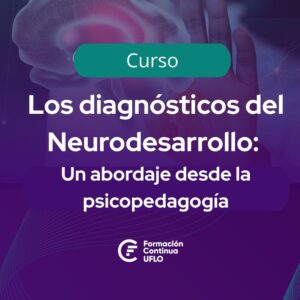 Los diagnósticos del neurodesarrollo. Un abordaje desde la psicopedagogía