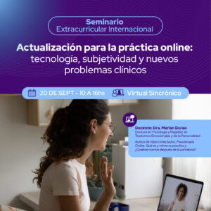 Seminario Internacional Actualización para la Práctica Online: Tecnología, subjetividad y nuevos problemas clínicos