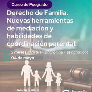Curso de Posgrado: Derecho de Familia. Nuevas herramientas de mediación y habilidades de coordinación parental.
